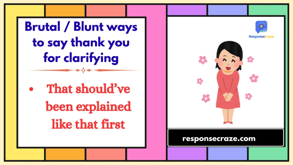 Brutal / Blunt ways to say thank you for clarifying