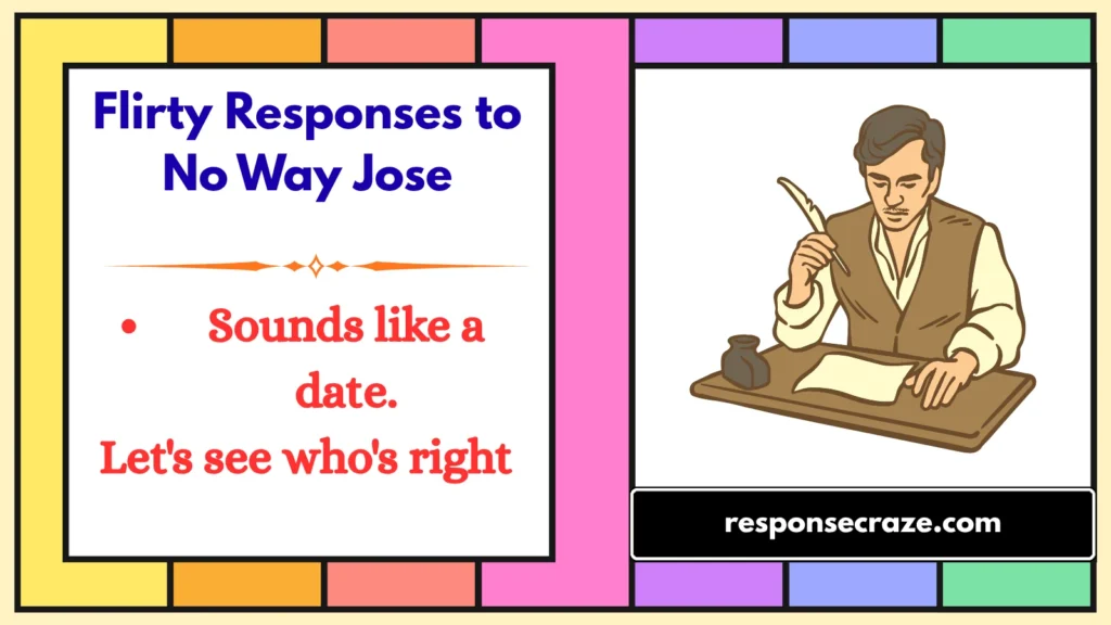 Flirty Responses to No Way Jose