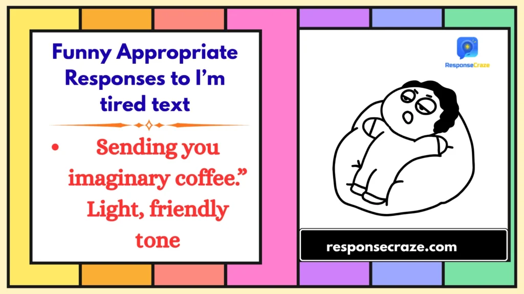 Funny Appropriate Responses to I’m tired text