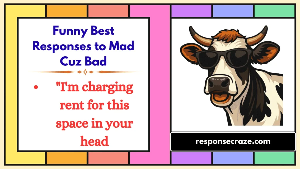 Funny Best Responses to Mad Cuz Bad