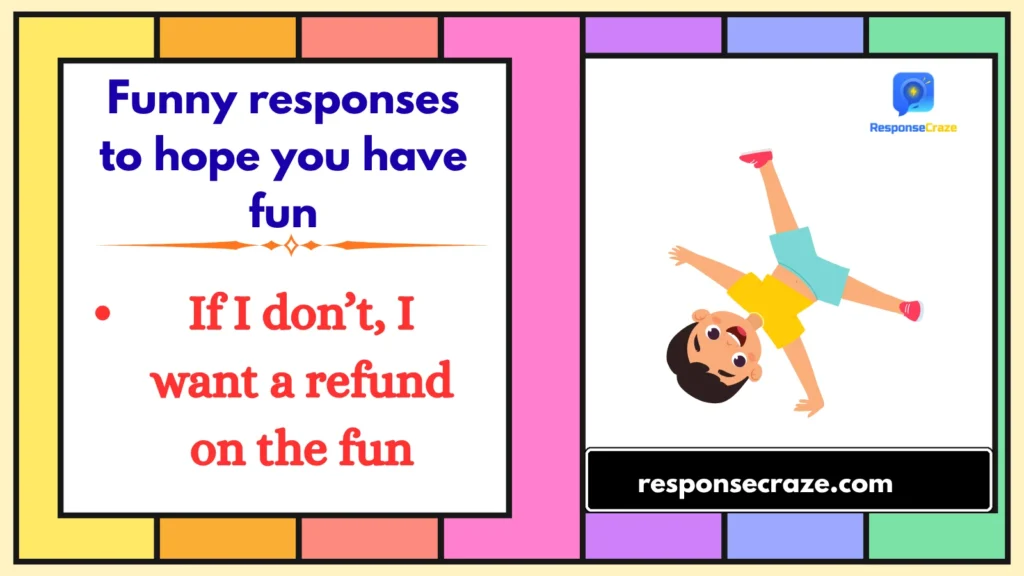 Funny responses to hope you have fun