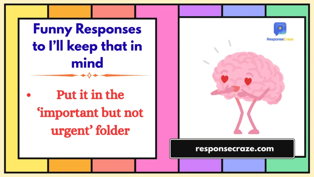 Funny Responses to I’ll keep that in mind
