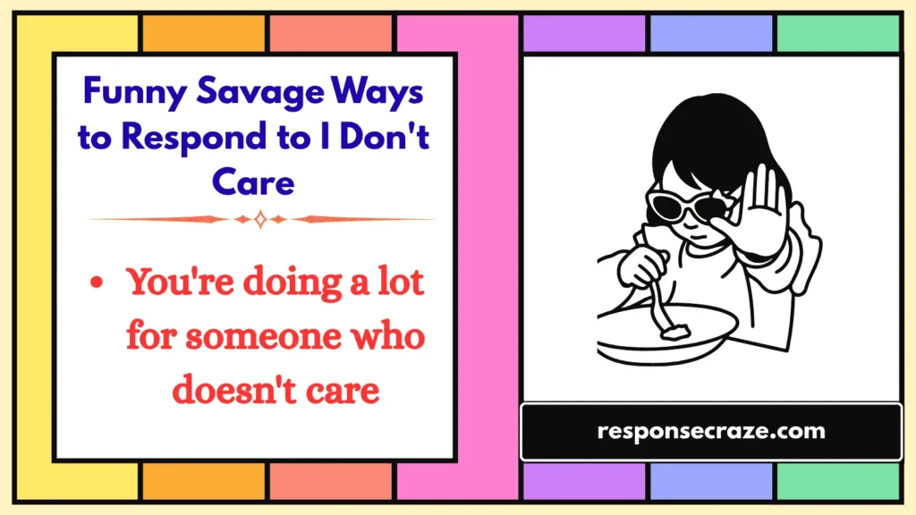 Funny Savage Ways to Respond to I Don't Care