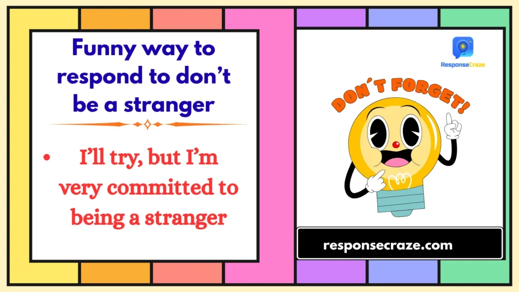 Funny way to respond to don’t be a stranger