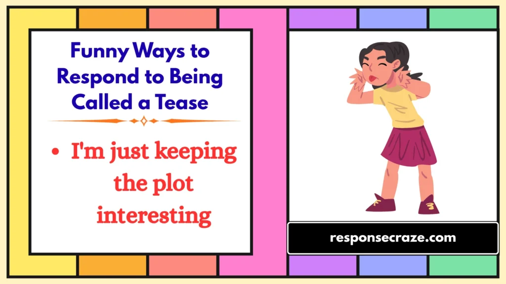 Funny Ways to Respond to Being Called a Tease