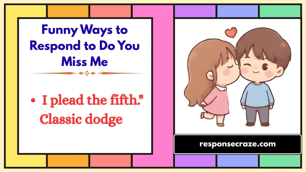 Funny Ways to Respond to Do You Miss Me