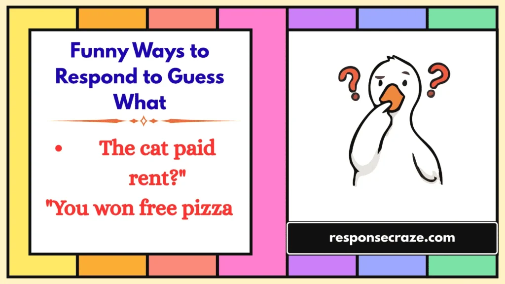 Funny Ways to Respond to Guess What
