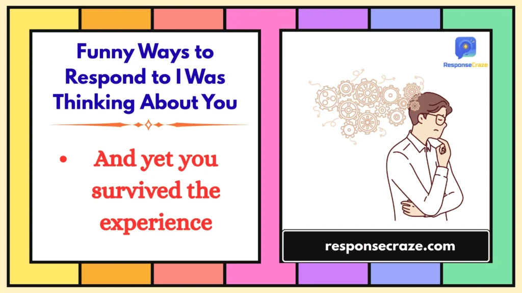 Funny Ways to Respond to I Was Thinking About You
