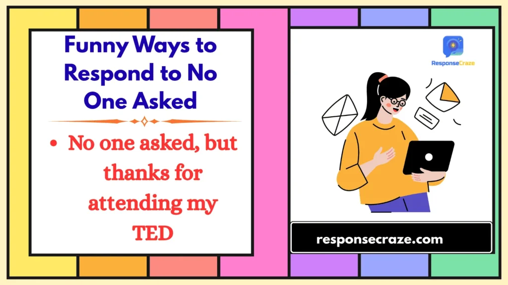 Funny Ways to Respond to No One Asked