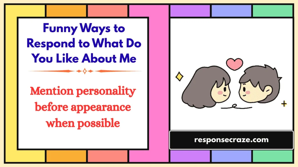 Funny Ways to Respond to What Do You Like About Me