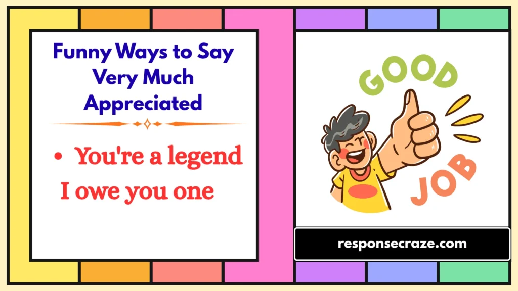 Funny Ways to Say Very Much Appreciated