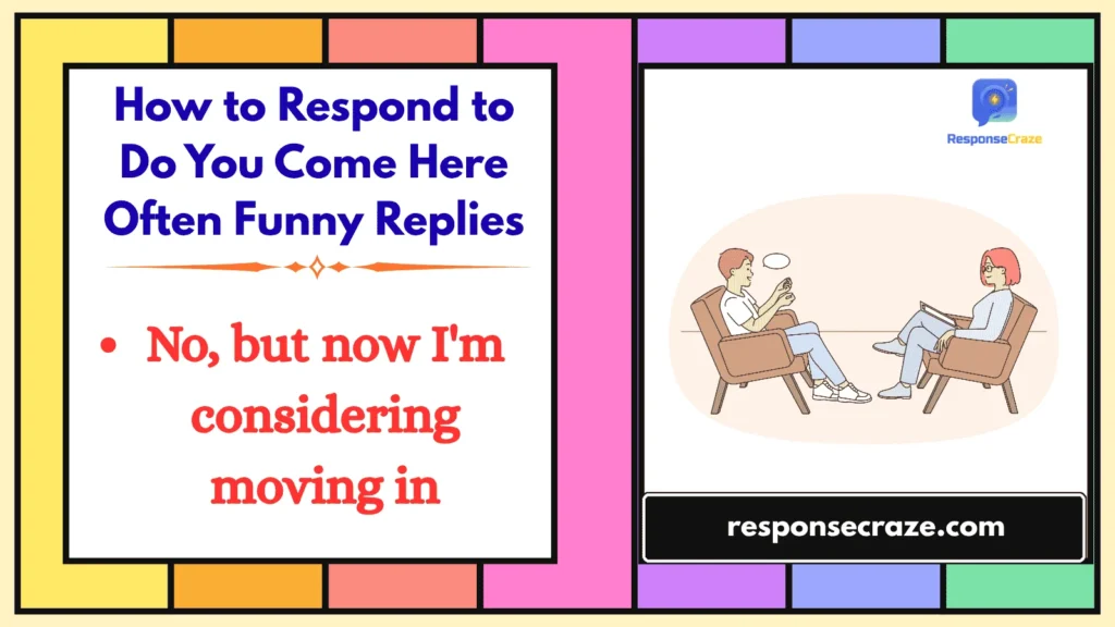 How to Respond to Do You Come Here Often? Funny Replies