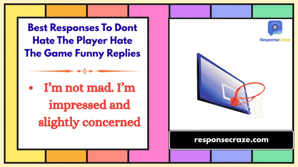 Best Responses To Dont Hate The Player Hate The Game Funny Replies