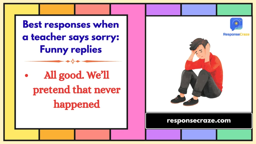 Best responses when a teacher says sorry: Funny replies