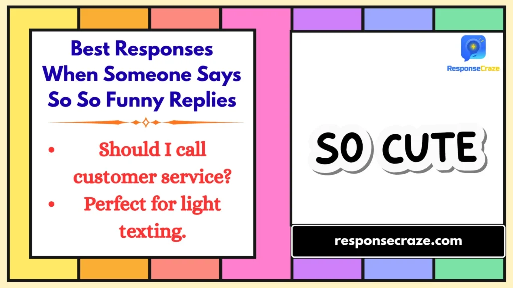 Best Responses When Someone Says So So Funny Replies