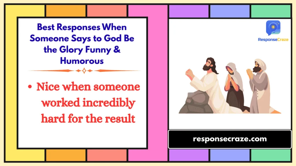 Best Responses When Someone Says to God Be the Glory Funny & Humorous