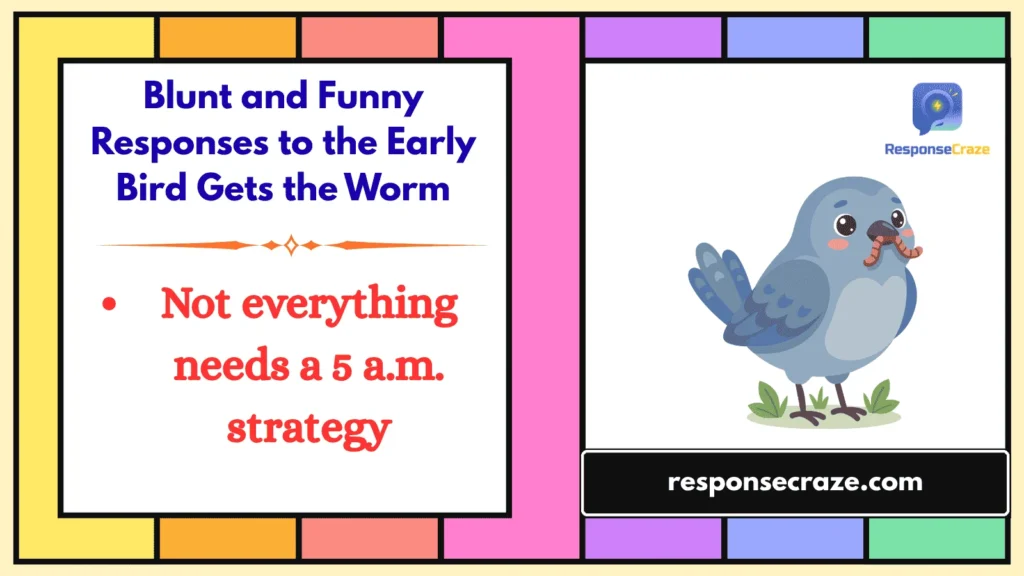 Blunt and Funny Responses to the Early Bird Gets the Worm