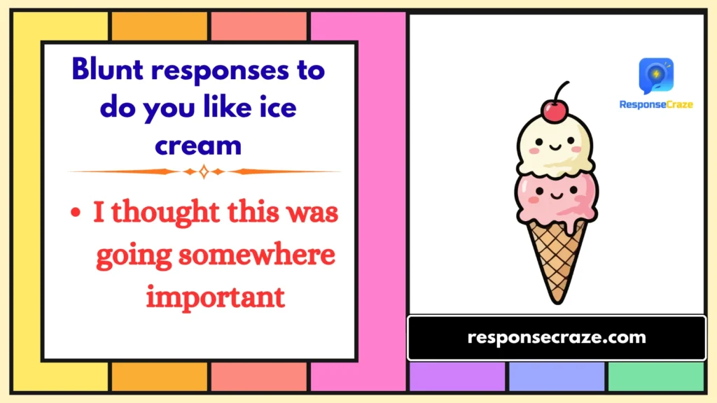 Blunt responses to do you like ice cream