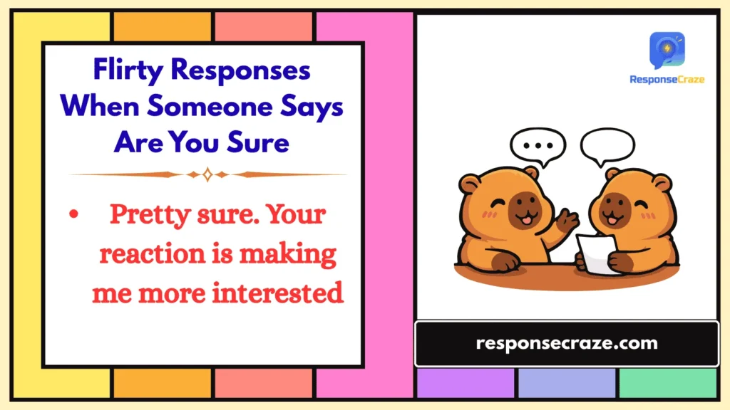 Flirty Responses When Someone Says Are You Sure