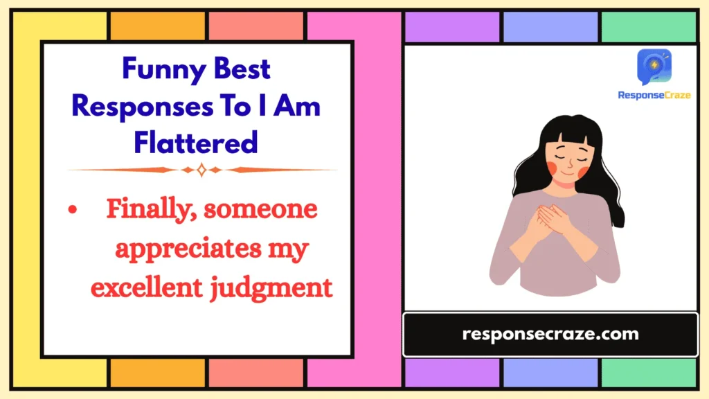 Funny Best Responses To I Am Flattered