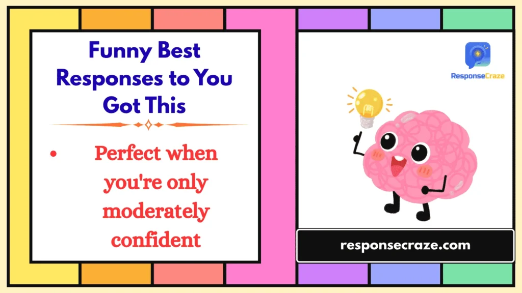 Funny Best Responses to You Got This