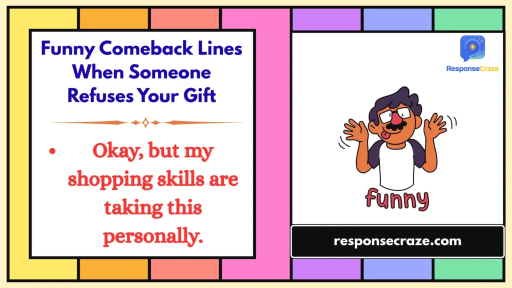 Funny Comeback Lines When Someone Refuses Your Gift