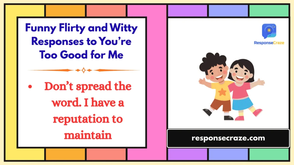Funny Flirty and Witty Responses to You’re Too Good for Me
