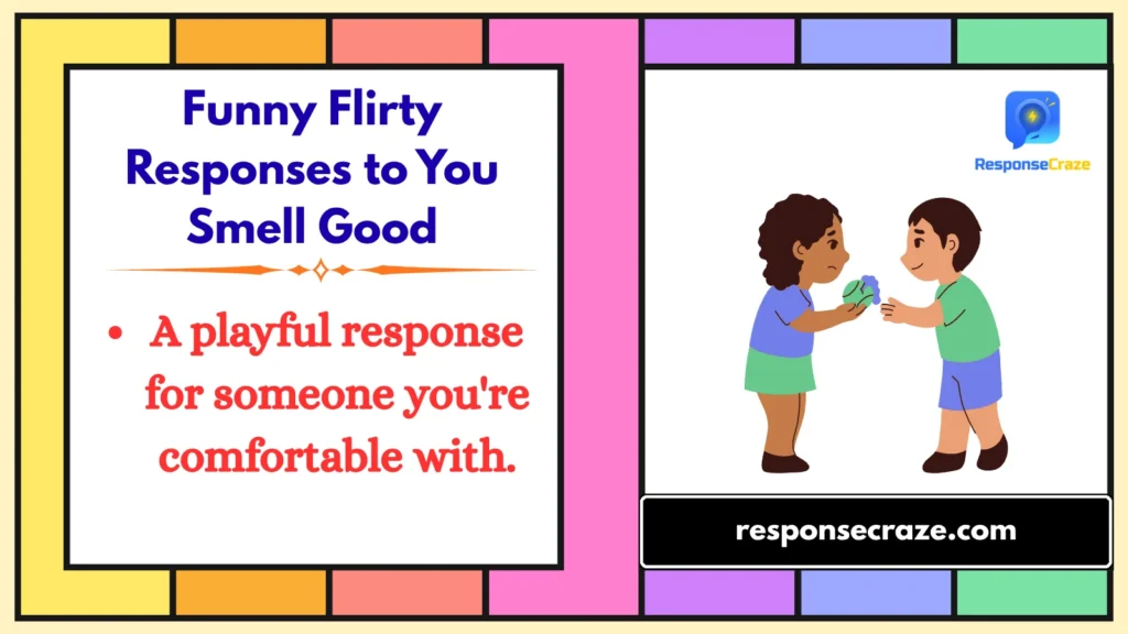 Funny Flirty Responses to You Smell Good