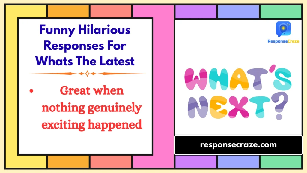 Funny Hilarious Responses For Whats The Latest