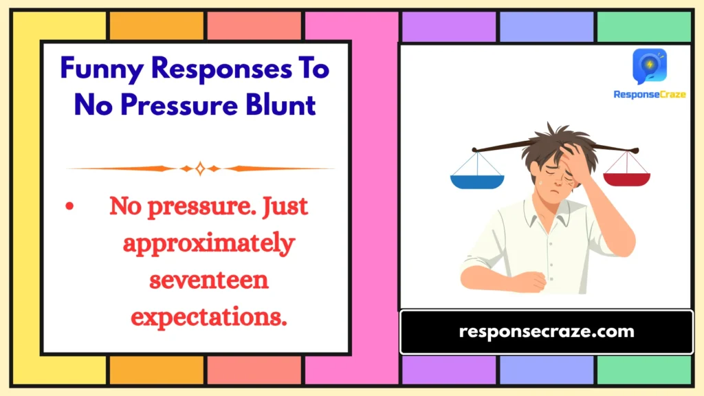 Funny Responses To No Pressure Blunt