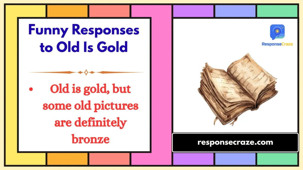 Funny Responses to Old Is Gold