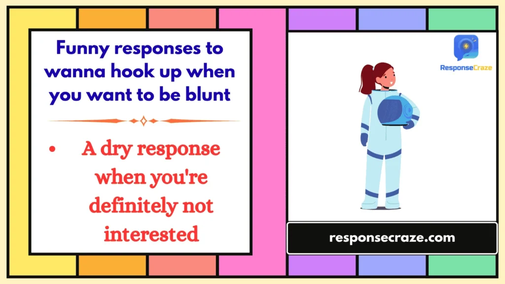 Funny responses to wanna hook up when you want to be blunt