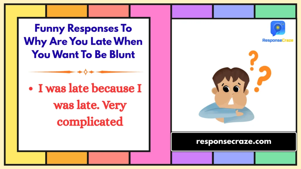 Funny Responses To Why Are You Late When You Want To Be Blunt