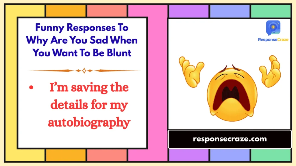 Funny Responses To Why Are You Sad When You Want To Be Blunt