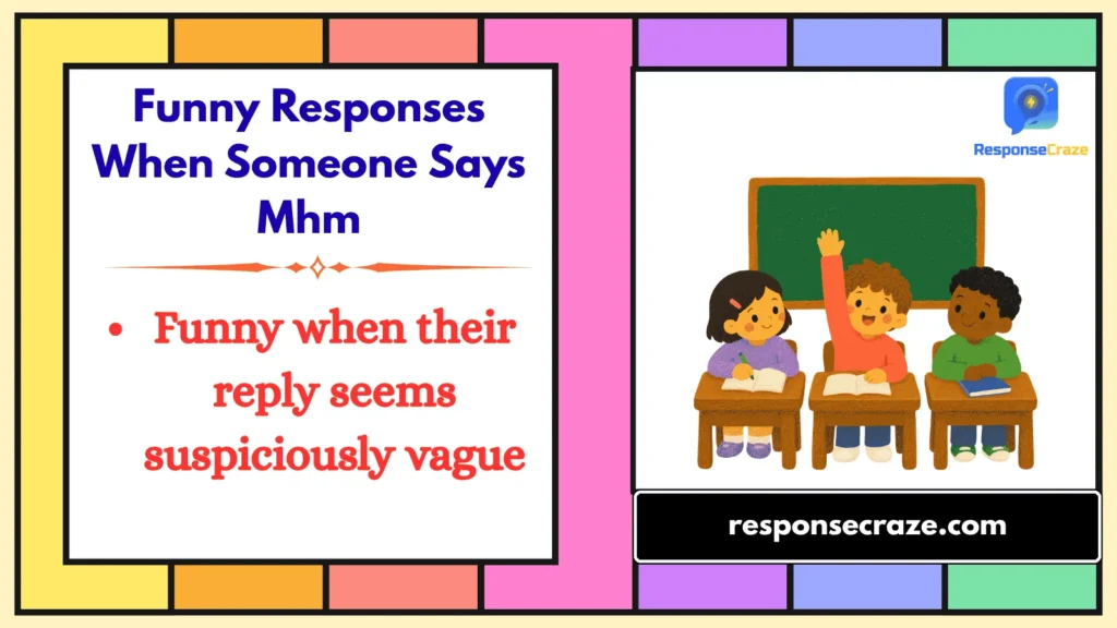 Funny Responses When Someone Says Mhm