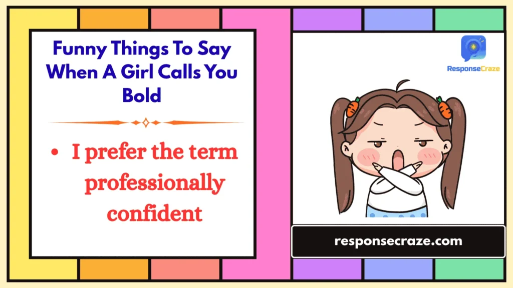 Funny Things To Say When A Girl Calls You Bold