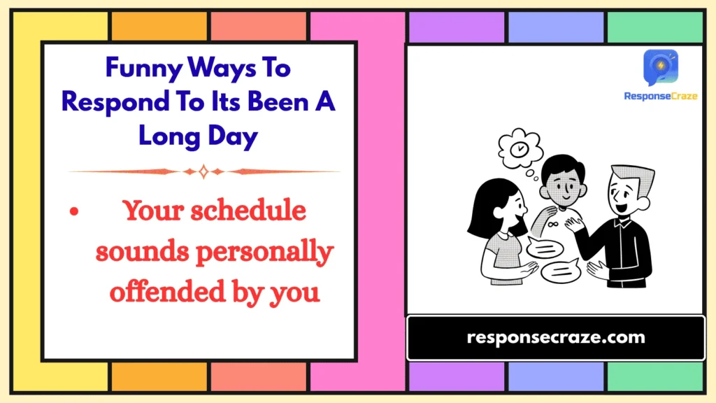 Funny Ways To Respond To Its Been A Long Day