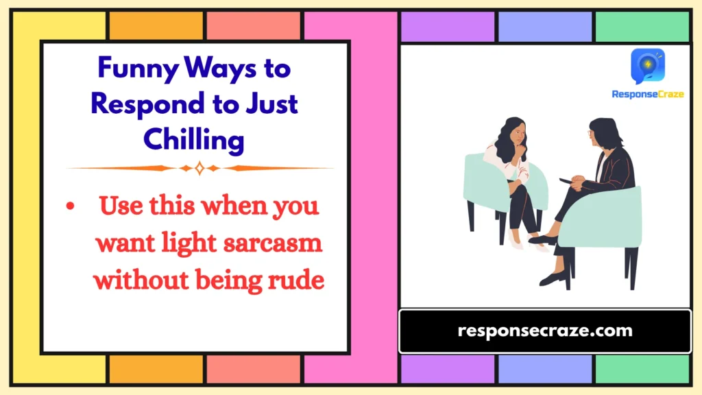 Funny Ways to Respond to Just Chilling