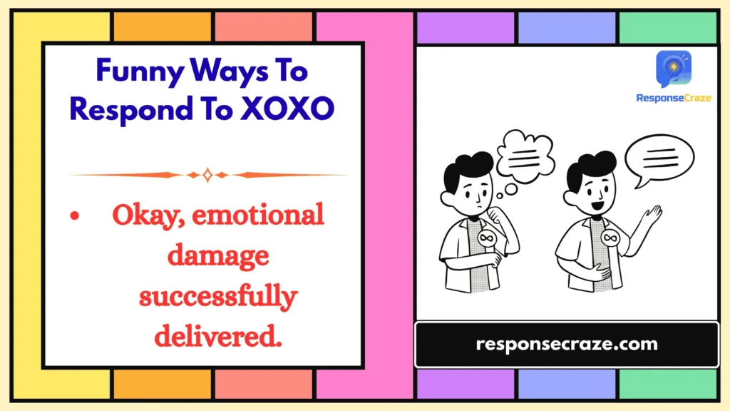 Funny Ways To Respond To XOXO