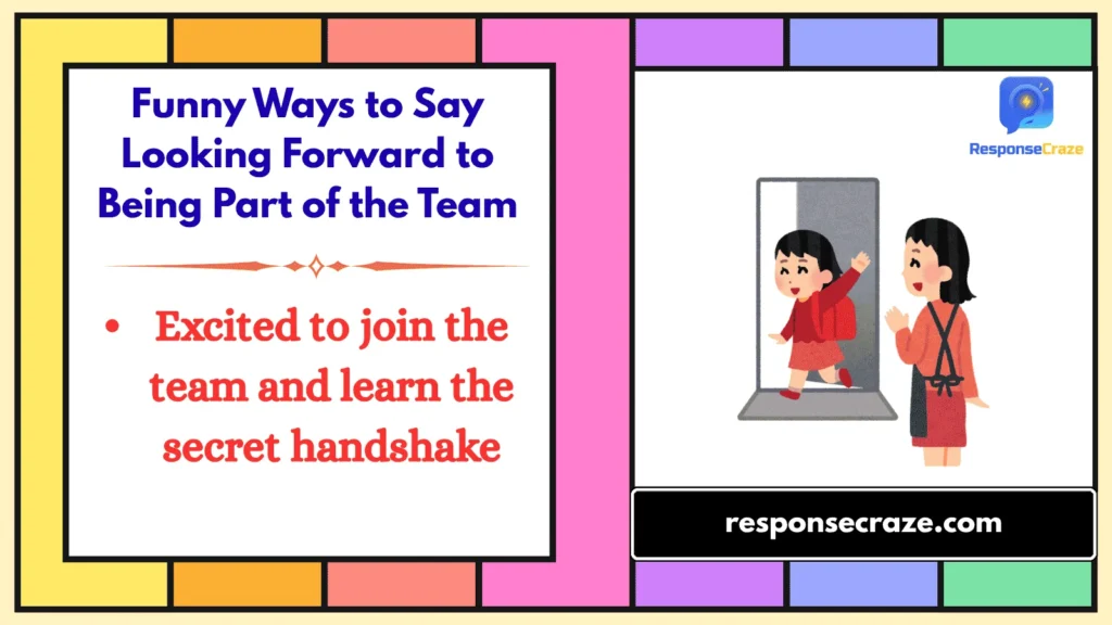 Funny Ways to Say Looking Forward to Being Part of the Team