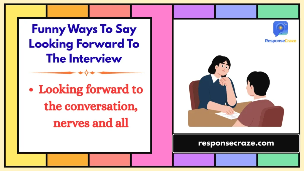 Funny Ways To Say Looking Forward To The Interview