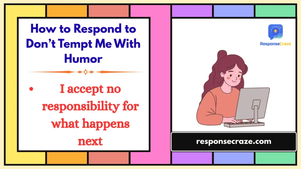 How to Respond to Don’t Tempt Me With Humor