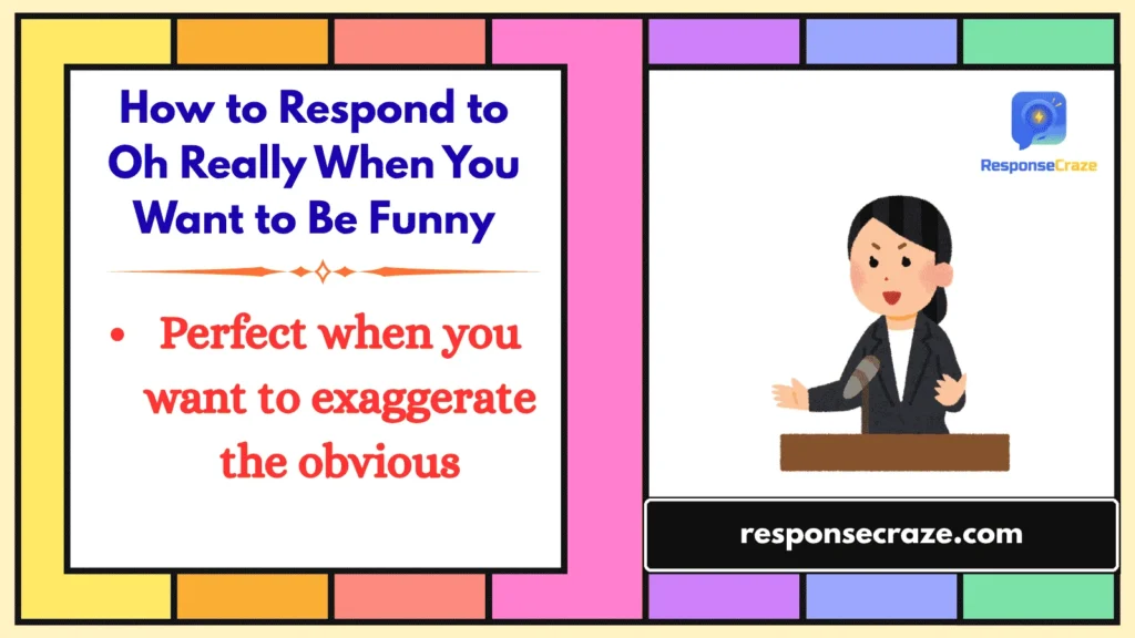 How to Respond to Oh Really When You Want to Be Funny