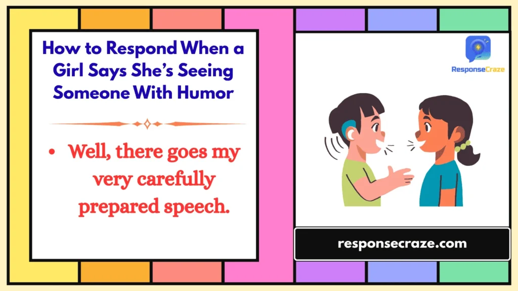 How to Respond When a Girl Says She’s Seeing Someone With Humor