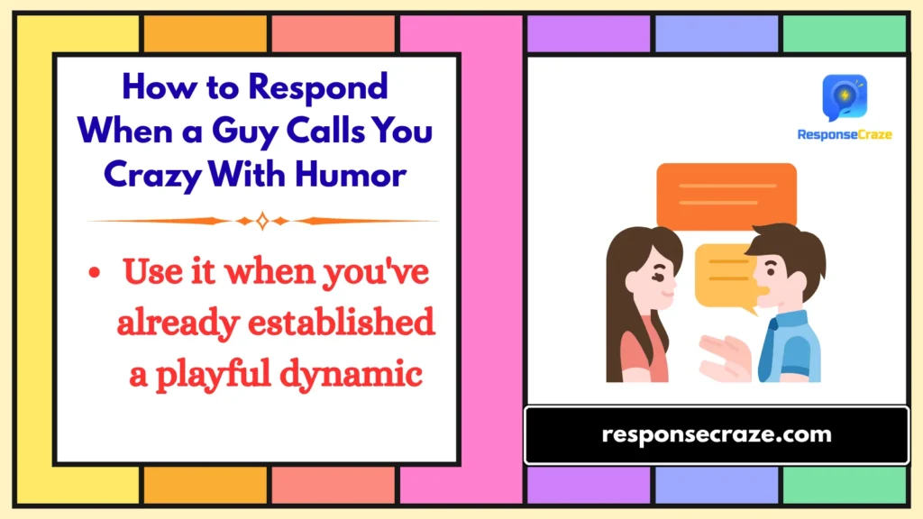 How to Respond When a Guy Calls You Crazy With Humor