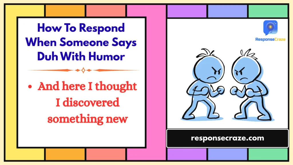 How To Respond When Someone Says Duh With Humor