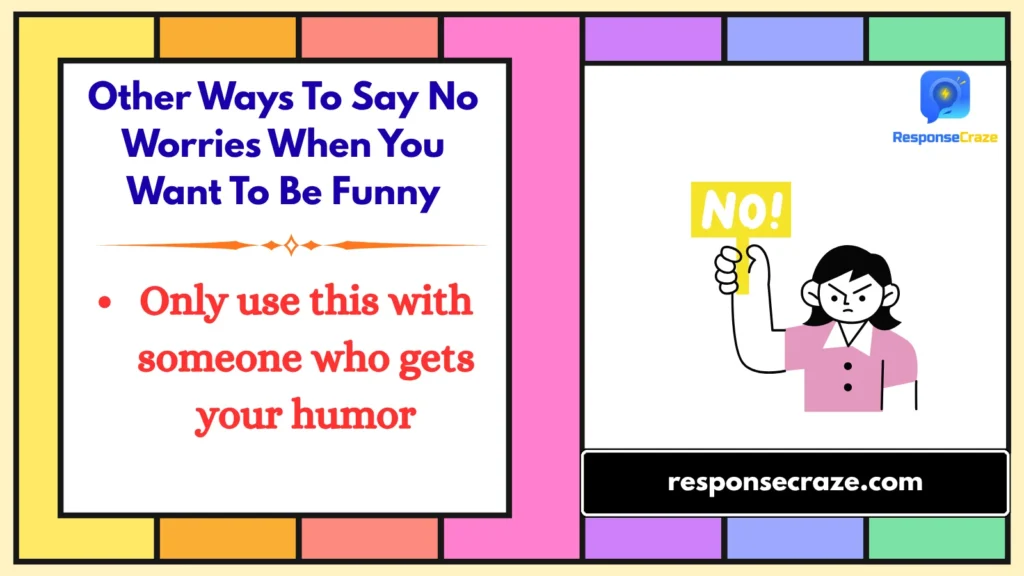Other Ways To Say No Worries When You Want To Be Funny