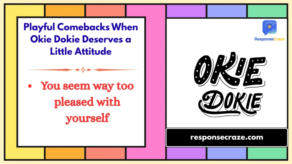 Playful Comebacks When Okie Dokie Deserves a Little Attitude