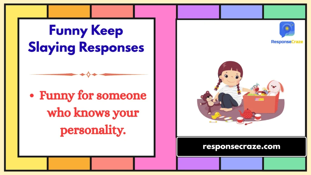 Funny Keep Slaying Responses