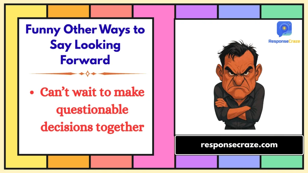 Funny Other Ways to Say Looking Forward